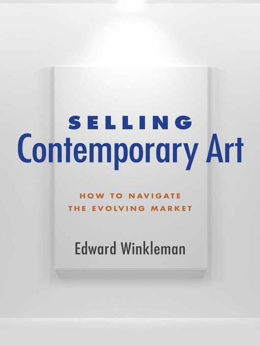 Title details for Selling Contemporary Art: How to Navigate the Evolving Market by Edward Winkleman - Available
